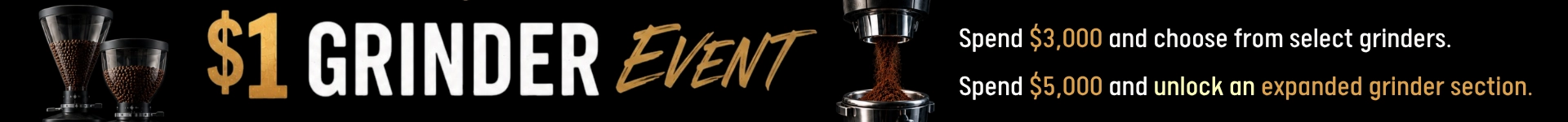 Top Banner Sale: $1 Grinder Event! Showcasing coffee grinders and ground coffee. Spend $3,000 to choose from selected grinders or $6,000 for an expanded selection. Bold yellow and white text on a sleek black background.